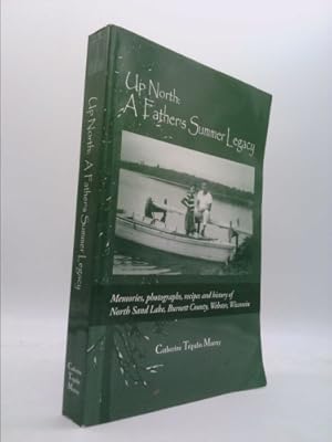 Immagine del venditore per Up North: A Father's Summer Legacy: Memories, Photographs, Recipes and History of North Sand Lake, Burnett County, Webster, Wisc venduto da ThriftBooksVintage