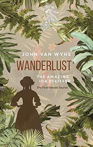 Bild des Verkufers fr Wanderlust: The Amazing Ida Pfeiffer, the First Female Tourist zum Verkauf von WeBuyBooks