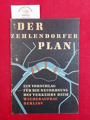 Seller image for Der Zehlendorfer Plan. Ein Vorschlag zum Wiederaufbau Berlins. Bericht ber das Ereignis der Untersuchung des Berliner Verkehrs durch die Auenstelle Zehlendorf des Hauptamtes fr Planung in der Abteilung fr Bau- und Wohnungswesen des Magistrats von Gro-Berlin. for sale by Chiemgauer Internet Antiquariat GbR