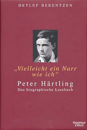 Image du vendeur pour Vielleicht ein Narr wie ich. Peter Hrtling. Das biographische Lesebuch. mis en vente par Fundus-Online GbR Borkert Schwarz Zerfa