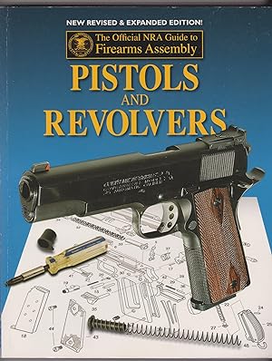 Seller image for The Official NRA Guide to Firearms Assembly: Pistols and Revolvers, New Revised and Expanded Edition for sale by Bayfront Bookshelf