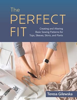 Seller image for Perfect Fit : Creating and Altering Basic Sewing Patterns for Tops, Sleeves, Skirts, and Pants for sale by GreatBookPricesUK