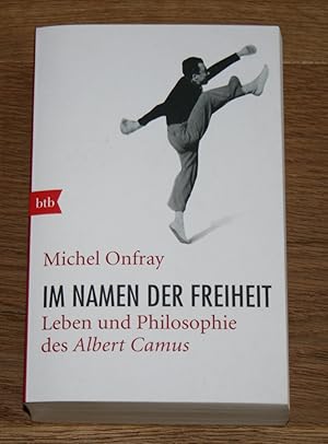 Im Namen der Freiheit. Leben und Philosophie des Albert Camus.