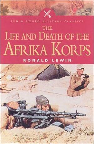 Bild des Verkufers fr The Life and Death of the Afrika Korps (Pen & Sword Military Classics) zum Verkauf von WeBuyBooks