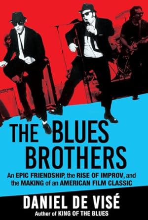 Seller image for Blues Brothers : An Epic Friendship, the Rise of Improv, and the Making of an American Film Classic for sale by GreatBookPrices