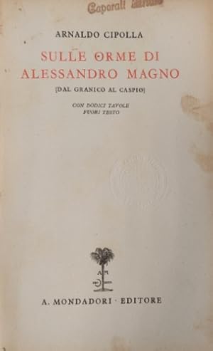 Imagen del vendedor de Sulle orme di Alessandro Magno. (Dal Granico al Caspio). a la venta por FIRENZELIBRI SRL