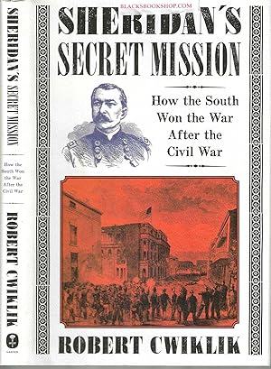 Seller image for Sheridan's Secret Mission: How the South Won the War After the Civil War for sale by Blacks Bookshop: Member of CABS 2017, IOBA, SIBA, ABA