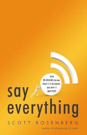 Seller image for Say Everything: How Blogging Began, What It's Becoming, and Why It Matters for sale by WeBuyBooks