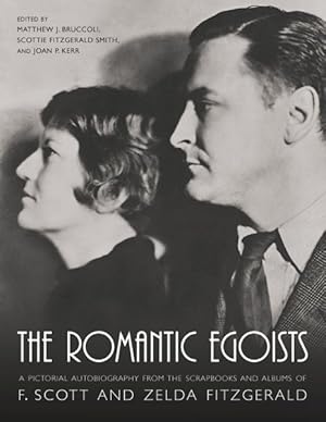 Seller image for Romantic Egoists : A Pictorial Autobiography from the Scrapbooks and Albums of F. Scott and Zelda Fitzgerald for sale by GreatBookPrices
