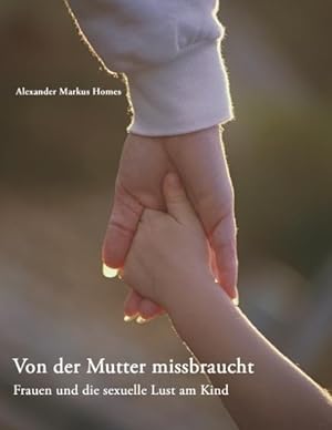 Bild des Verkufers fr Von der Mutter missbraucht: Frauen und die sexuelle Lust am Kind zum Verkauf von Studibuch