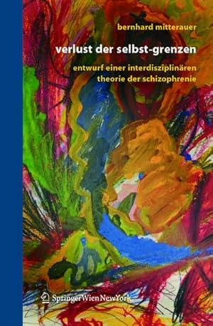 Bild des Verkufers fr Verlust der Selbst-Grenzen: Entwurf einer interdisziplinren Theorie der Schizophrenie zum Verkauf von Studibuch