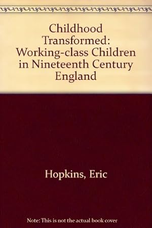 Seller image for Childhood Transformed: Working-class Children in Nineteenth Century England for sale by WeBuyBooks