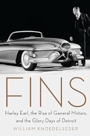 Imagen del vendedor de Fins : Harley Earl, the Rise of General Motors, and the Glory Days of Detroit a la venta por Bob Vinnicombe