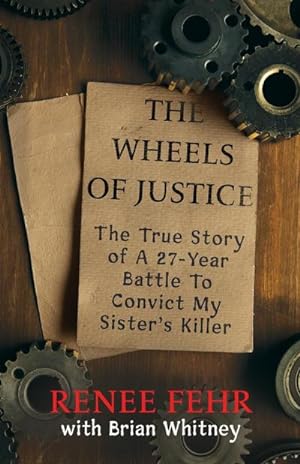 Image du vendeur pour The Wheels Of Justice : The True Story Of A 27-Year Battle To Convict My Sister's Killer mis en vente par AHA-BUCH GmbH