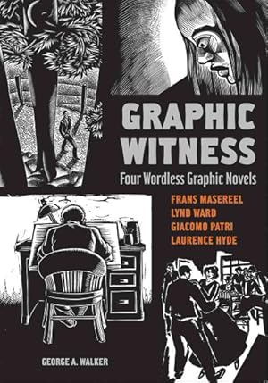 Immagine del venditore per Graphic Witness : Four Wordless Graphic Novels, Frans Masereel, Lynd Ward, Giacomo Patri, Laurence Hyde venduto da GreatBookPricesUK