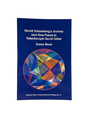 Imagen del vendedor de Arnold Schoenberg's Journey from Tone Poems to Kaleidoscopic Sound Colors; Interplay: Music in Interdisciplinary Dialogue No. 11 a la venta por Archives Fine Books (ANZAAB, ILAB)