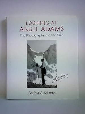 Looking at Ansel Adams: The Photographs and the Man