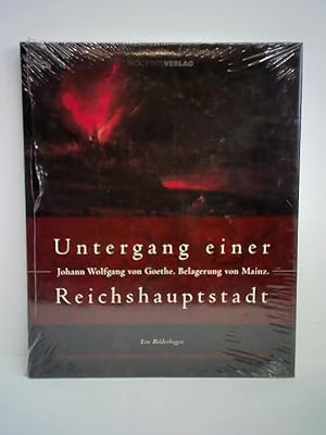 Seller image for Untergang einer Reichshauptstadt - Johann Wolfgang von Goethe. Belagerung von Mainz. Ein Bilderbogen for sale by Celler Versandantiquariat