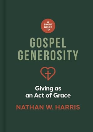 Seller image for Short Guide to Gospel Generosity : Giving As an Act of Grace for sale by GreatBookPrices