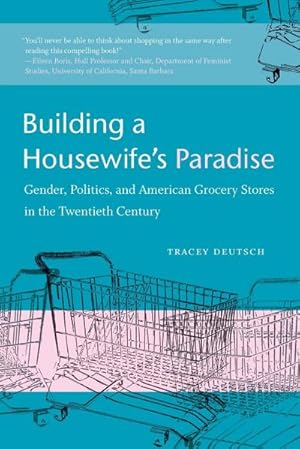 Immagine del venditore per Building a Housewife's Paradise : Gender, Politics, and American Grocery Stores in the Twentieth Century venduto da AHA-BUCH GmbH