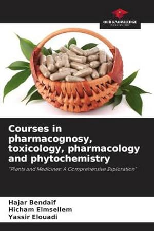 Seller image for Courses in pharmacognosy, toxicology, pharmacology and phytochemistry : "Plants and Medicines: A Comprehensive Exploration" for sale by AHA-BUCH GmbH