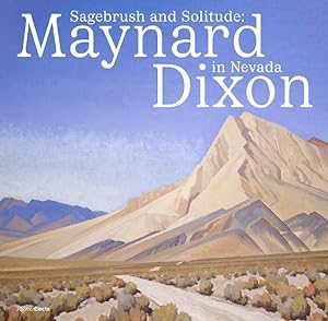 Immagine del venditore per Sagebrush and Solitude : Maynard Dixon in Nevada venduto da GreatBookPricesUK