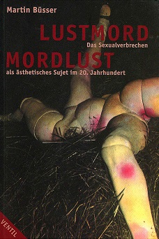 Bild des Verkufers fr Lustmord - Mordlust. Das Sexualverbrechen als sthetisches Sujet im 20. Jahrhundert. zum Verkauf von A43 Kulturgut