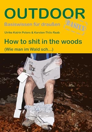 Bild des Verkufers fr How to shit in the woods. (Wie man im Wald sch.). Outdoor. BASIXX. zum Verkauf von A43 Kulturgut