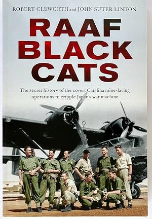 RAAF Black Cats: The Secret History of the Covert Catalina Mine-Laying Operations to Cripple Japa...