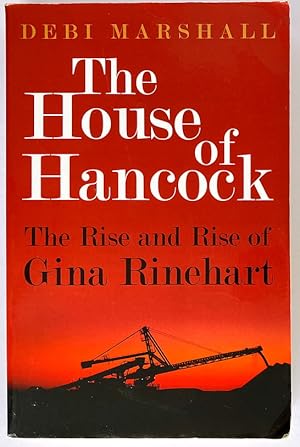 The House of Hancock: The Rise and Rise of Gina Rinehart by Debi Marshall