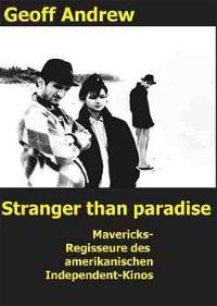 Stranger Than Paradise. Mavericks - Regisseure des amerikanischen Independent-Kinos. Coen Brüder,...