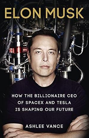 Seller image for Elon Musk: How the Billionaire CEO of SpaceX and Tesla is Shaping our Future for sale by WeBuyBooks