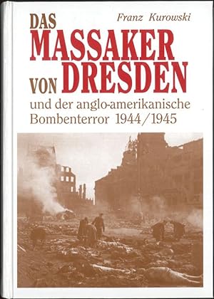 Bild des Verkufers fr Das Massaker von Dresden und der anglo-amerikanische Bombenterror 1944 - 1945 zum Verkauf von Flgel & Sohn GmbH