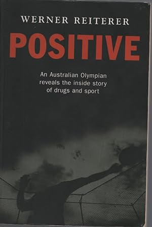 Imagen del vendedor de Positive : an Australian Olympian Reveals the Inside Story of Drugs and Sport a la venta por Dromanabooks