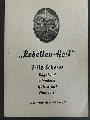 "Rebellen-Heil". Gedenkschrift für Fritz Scherer. Vagabund, Wanderer, Hüttenwart, Anarchist.