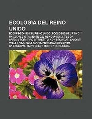 Seller image for Ecologa del Reino Unido : Ecorregiones del Reino Unido, Eclogos del Reino Unido, Medio ambiente del Reino Unido, Sites of Special Scientific Interest, Lundy, Ben Nevis, Lago de Valle Chew, Islas Farne, Pennsula de Gower, Cairngorms, New Forest, North York Moors for sale by AHA-BUCH GmbH