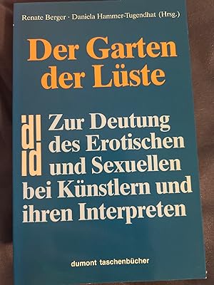 Bild des Verkufers fr Der Garten der Lste. zur Deutung des Erotischen und Sexuellen bei Knstlern und ihren Interpreten. Heraaaaaaaausgegeben von Renate Berger und Danieal Hammer_Tugendhat. zum Verkauf von Antiquariat Dirk Borutta