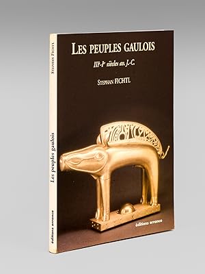 Les Peuples gaulois. IIe - Ier siècles av. J.-C.