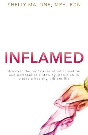 Bild des Verkufers fr Inflamed: discover the root cause of inflammation and personalize a step-by-step plan to create a healthy, vibrant life zum Verkauf von WeBuyBooks