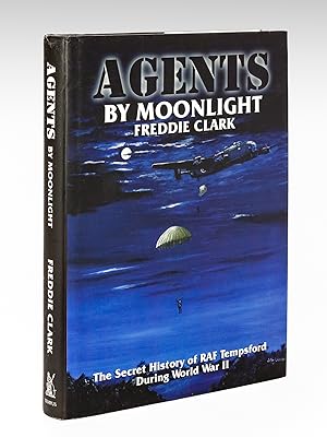 Agents by Moonlight. The Secret History of RAF Tempsford during World War II [ Signed by the auth...