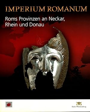 Imperium Romanum : Roms Provinzen an Neckar, Rhein und Donau. [Große Landesausstellung Baden-Würt...