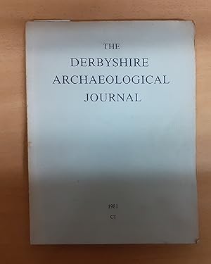 Bild des Verkufers fr THE DERBYSHIRE ARCHAEOLOGICAL JOURNAL VOLUME CI FOR THE YEAR 1981 zum Verkauf von Scarthin Books ABA, ILAB.