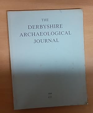 Bild des Verkufers fr THE DERBYSHIRE ARCHAEOLOGICAL JOURNAL VOLUME CIV FOR THE YEAR 1984 zum Verkauf von Scarthin Books ABA, ILAB.