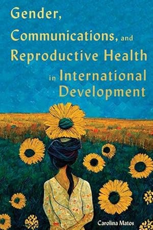 Bild des Verkufers fr Gender, Communications, and Reproductive Health in International Development (Volume 15) (McGill-Queen's/Brian Mulroney Institute of Government Studies in Leadership, Public Policy, and Governance) zum Verkauf von moluna