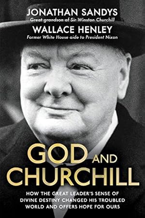 Image du vendeur pour God and Churchill: How The Great Leader  s Sense Of Divine Destiny Changed His Troubled World And Offers Hope For Ours mis en vente par WeBuyBooks