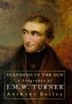 Seller image for Standing in the Sun: A Biography of J. M. W. Turner for sale by WeBuyBooks