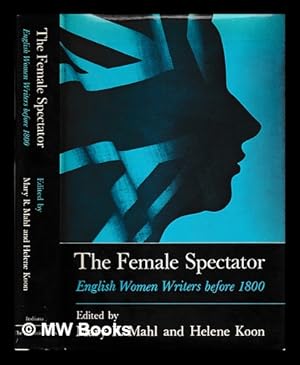 Bild des Verkufers fr The Female spectator : English women writers before 1800 / edited by Mary R. Mahl and Helene Koon zum Verkauf von MW Books Ltd.