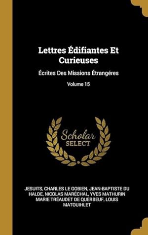 Image du vendeur pour Lettres difiantes Et Curieuses: crites Des Missions trangres Volume 15 mis en vente par moluna