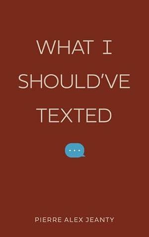 Image du vendeur pour What I Should've Texted by Jeanty, Pierre Alex [Paperback ] mis en vente par booksXpress