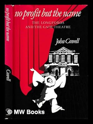 Seller image for No profit but the name : the Longfords and the Gate Theatre / John Cowell for sale by MW Books Ltd.